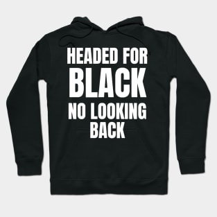 Headed For Black No Looking Back Hoodie